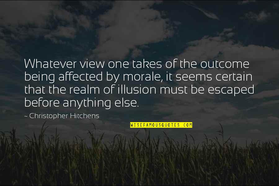 Morale Up Quotes By Christopher Hitchens: Whatever view one takes of the outcome being