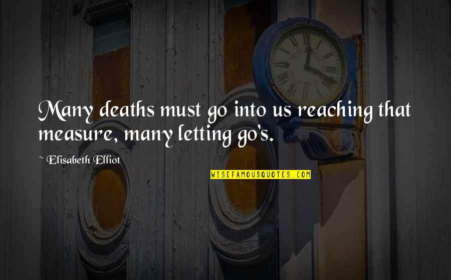 Moralement Bless Quotes By Elisabeth Elliot: Many deaths must go into us reaching that
