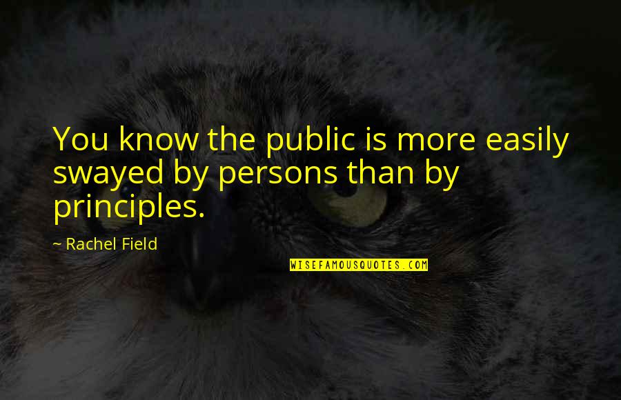 Moralidad Kahulugan Quotes By Rachel Field: You know the public is more easily swayed