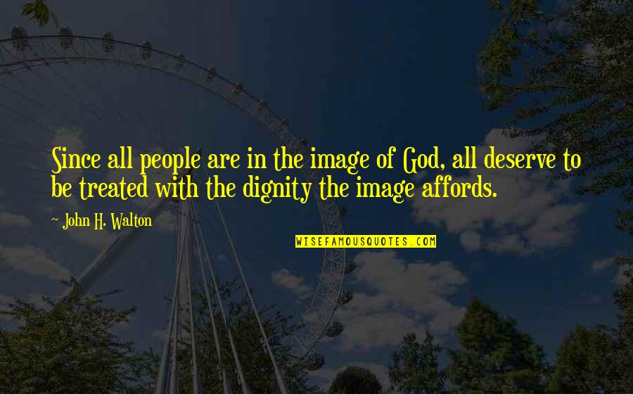 Moralidade E Quotes By John H. Walton: Since all people are in the image of Moralidade E Quotes By John H. Walton: Since all people are in the image of