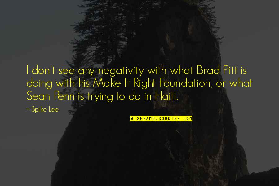 Moralidade E Quotes By Spike Lee: I don't see any negativity with what Brad Moralidade E Quotes By Spike Lee: I don't see any negativity with what Brad