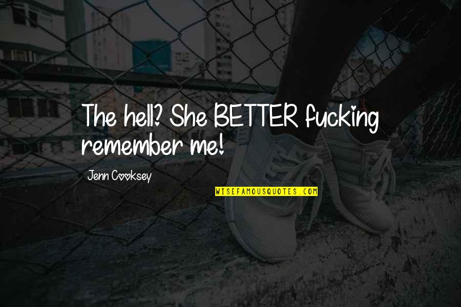 Moralines Quotes By Jenn Cooksey: The hell? She BETTER fucking remember me!