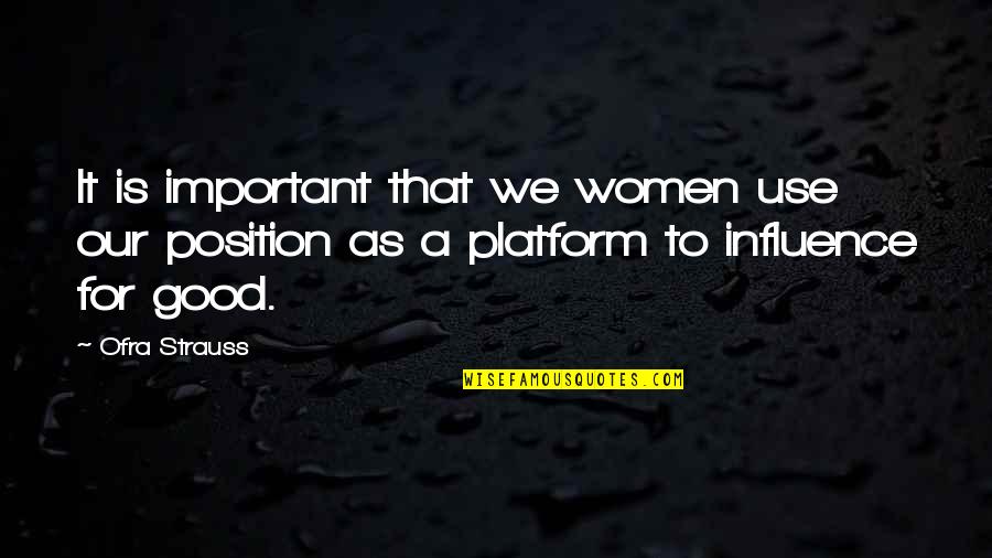 Moralintegrity Quotes By Ofra Strauss: It is important that we women use our