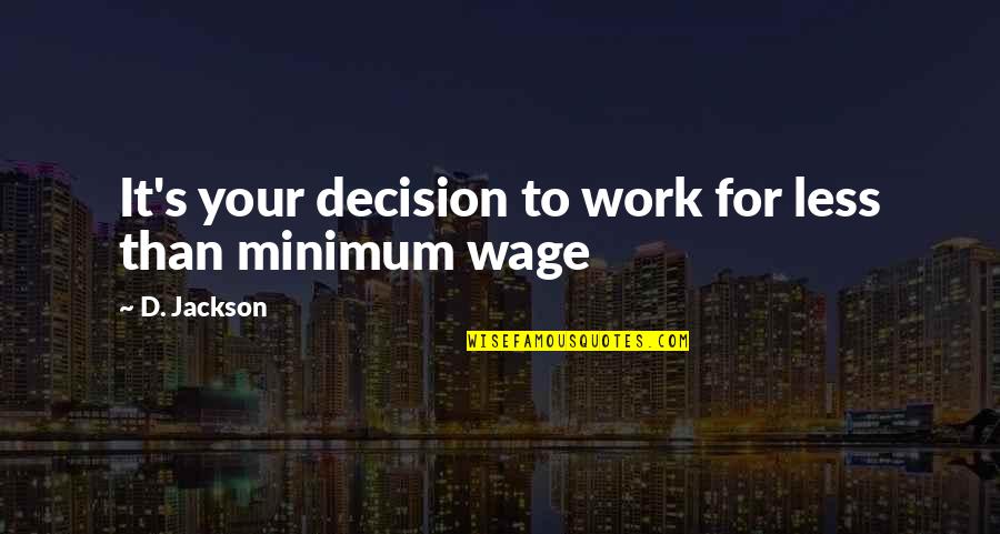 Moralisches Quotes By D. Jackson: It's your decision to work for less than