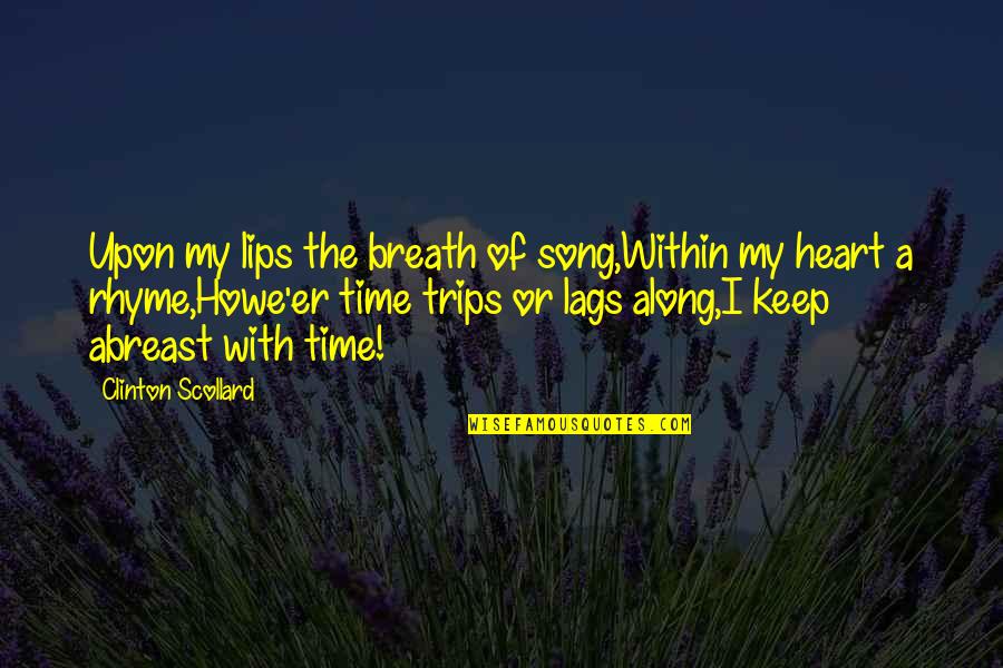 Moralised Quotes By Clinton Scollard: Upon my lips the breath of song,Within my