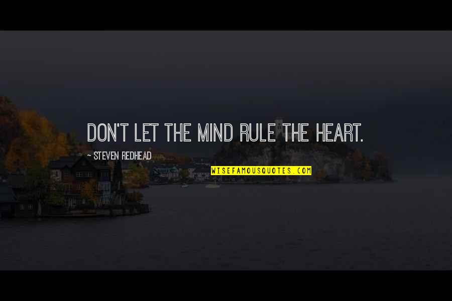 Moralised Quotes By Steven Redhead: Don't let the mind rule the heart.