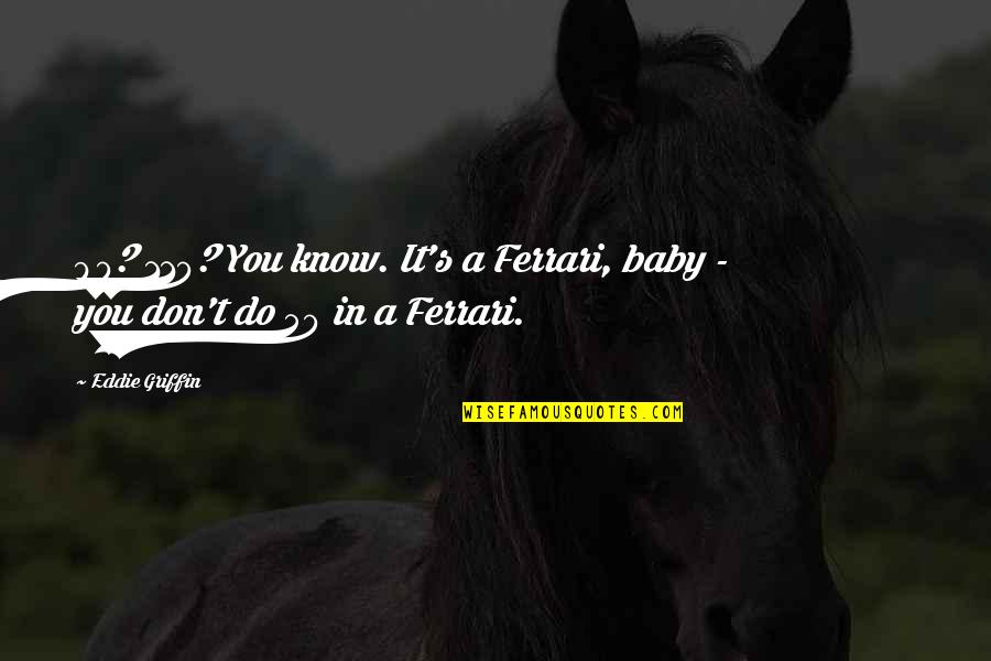 Moraliser Quotes By Eddie Griffin: 90? 110? You know. It's a Ferrari, baby