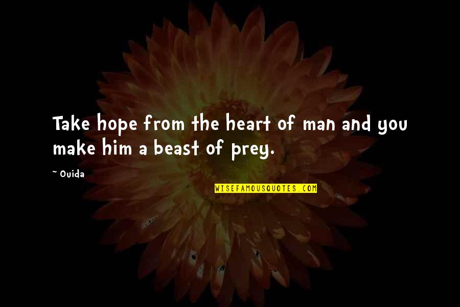 Moralises Quotes By Ouida: Take hope from the heart of man and