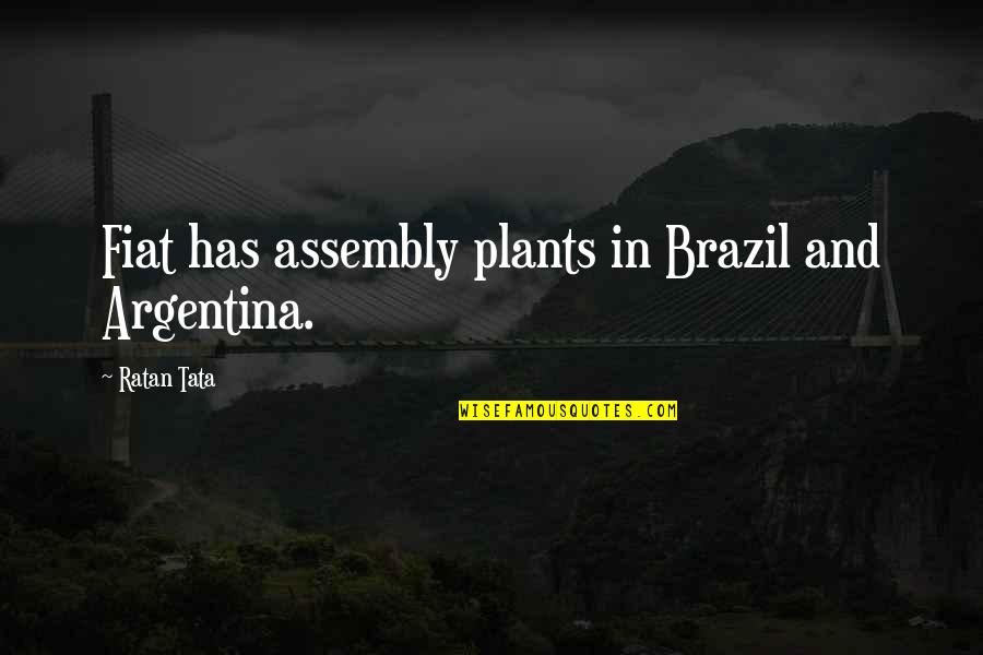 Moralises Quotes By Ratan Tata: Fiat has assembly plants in Brazil and Argentina.