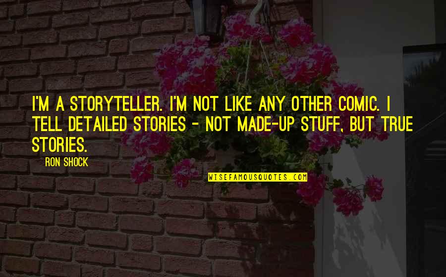 Moralises Quotes By Ron Shock: I'm a storyteller. I'm not like any other