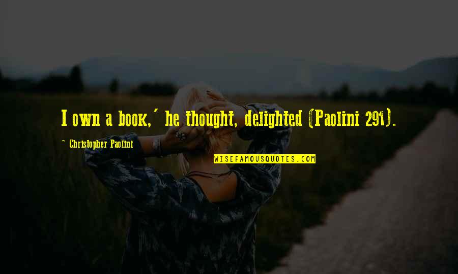 Moralism In Literature Quotes By Christopher Paolini: I own a book,' he thought, delighted (Paolini Moralism In Literature Quotes By Christopher Paolini: I own a book,' he thought, delighted (Paolini