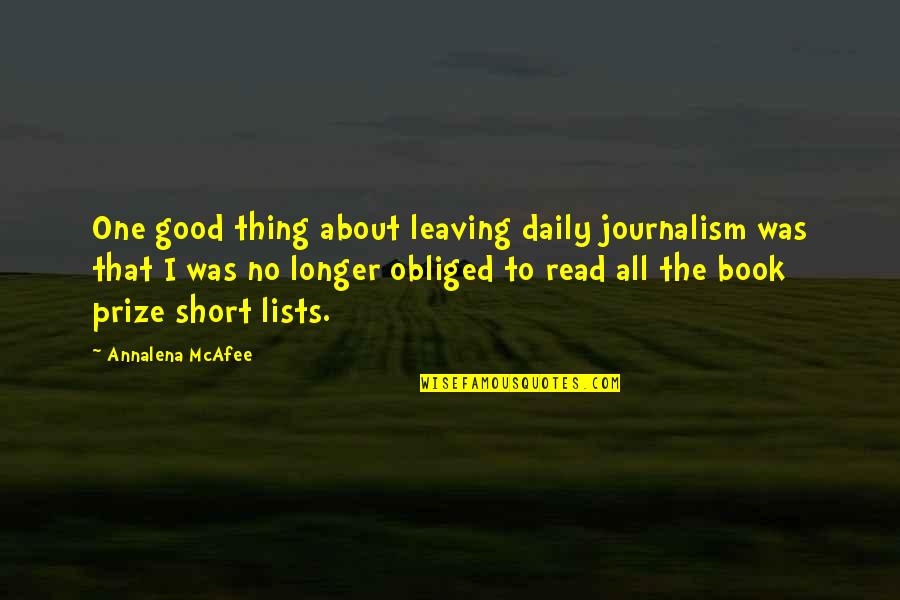Moralists And Modernizers Quotes By Annalena McAfee: One good thing about leaving daily journalism was