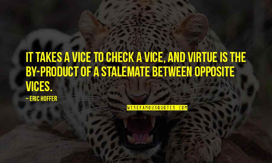Moralists Quotes By Eric Hoffer: It takes a vice to check a vice,