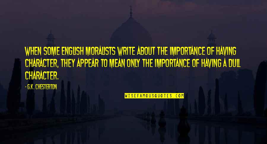 Moralists Quotes By G.K. Chesterton: When some English moralists write about the importance