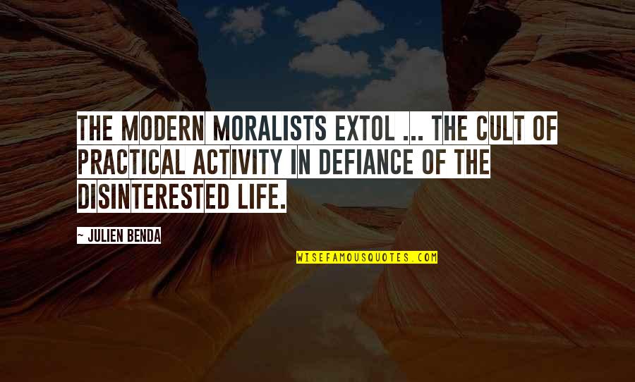 Moralists Quotes By Julien Benda: The modern moralists extol ... the cult of