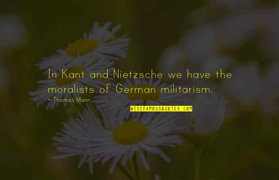 Moralists Quotes By Thomas Mann: In Kant and Nietzsche we have the moralists