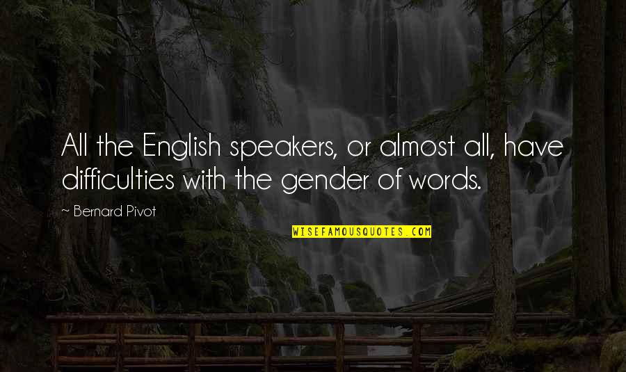 Moralitee Quotes By Bernard Pivot: All the English speakers, or almost all, have