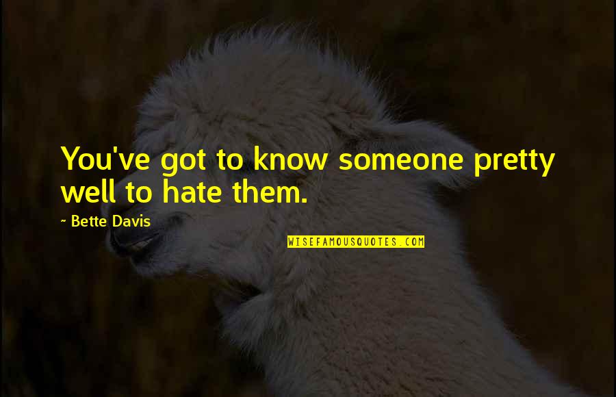 Morality And Dignity Quotes By Bette Davis: You've got to know someone pretty well to Morality And Dignity Quotes By Bette Davis: You've got to know someone pretty well to