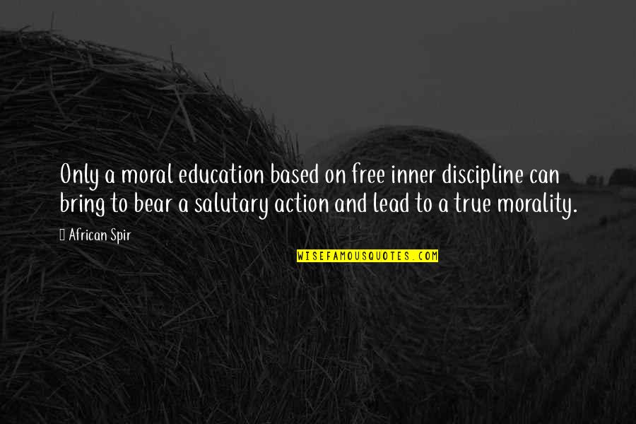 Morality And Education Quotes By African Spir: Only a moral education based on free inner