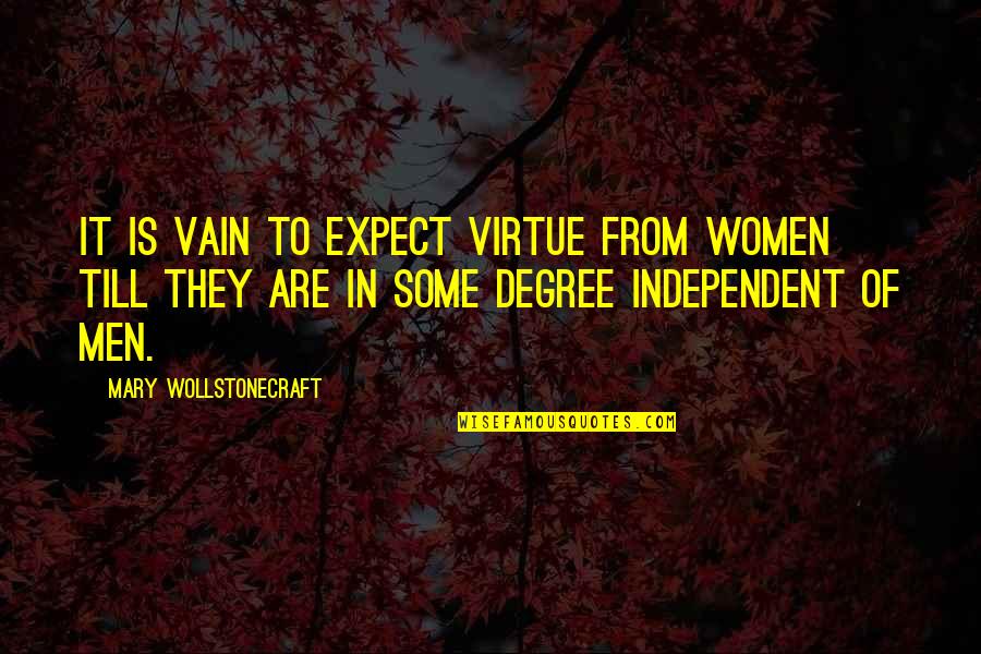 Morality And Freedom Quotes By Mary Wollstonecraft: It is vain to expect virtue from women