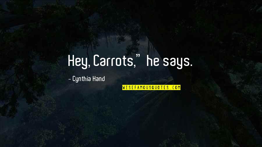 Morality And Government Quotes By Cynthia Hand: Hey, Carrots," he says.