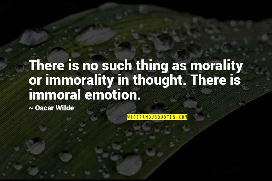 Morality And Immorality Quotes By Oscar Wilde: There is no such thing as morality or