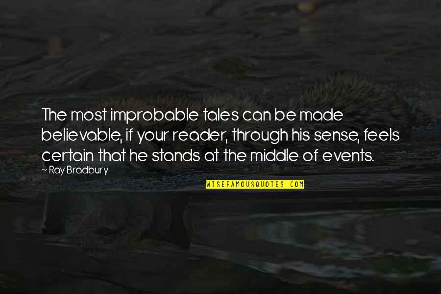 Morality And Justice Quotes By Ray Bradbury: The most improbable tales can be made believable,