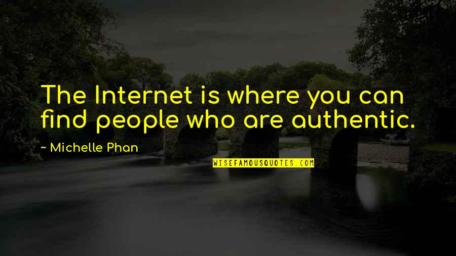 Morality And Leadership Quotes By Michelle Phan: The Internet is where you can find people