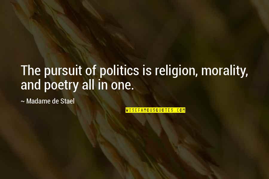 Morality And Politics Quotes By Madame De Stael: The pursuit of politics is religion, morality, and