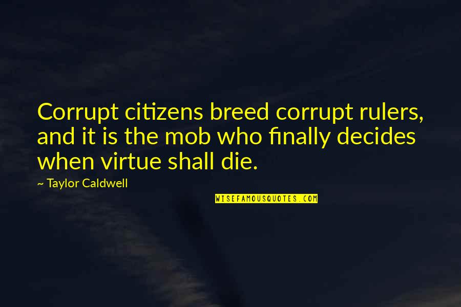 Morality And Politics Quotes By Taylor Caldwell: Corrupt citizens breed corrupt rulers, and it is