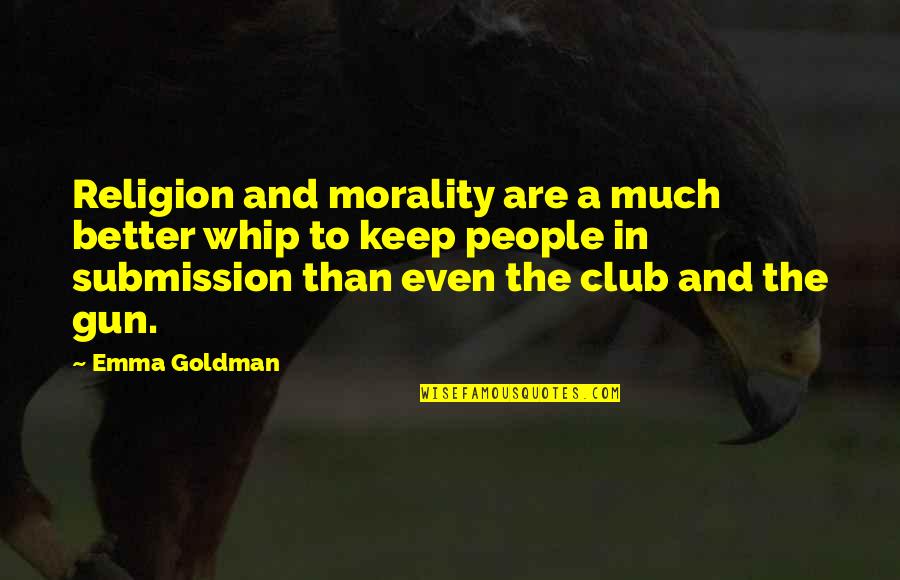 Morality And Religion Quotes By Emma Goldman: Religion and morality are a much better whip