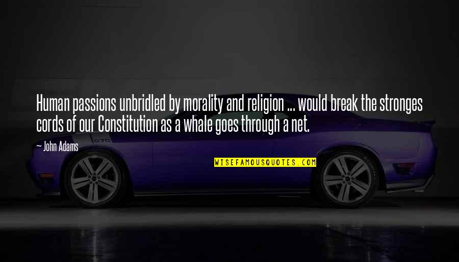 Morality And Religion Quotes By John Adams: Human passions unbridled by morality and religion ...