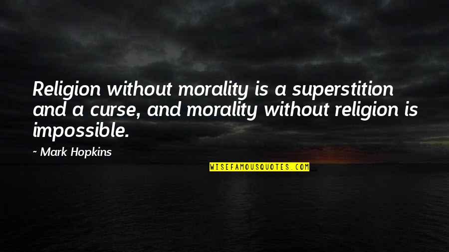 Morality And Religion Quotes By Mark Hopkins: Religion without morality is a superstition and a