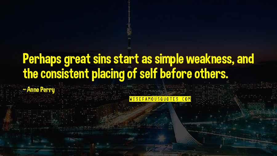 Morality And Sin Quotes By Anne Perry: Perhaps great sins start as simple weakness, and