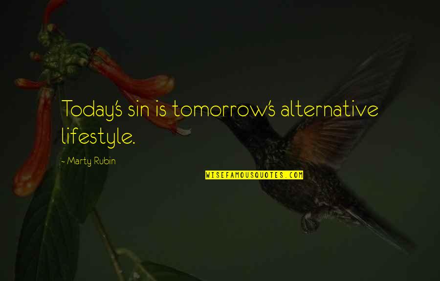 Morality And Sin Quotes By Marty Rubin: Today's sin is tomorrow's alternative lifestyle.