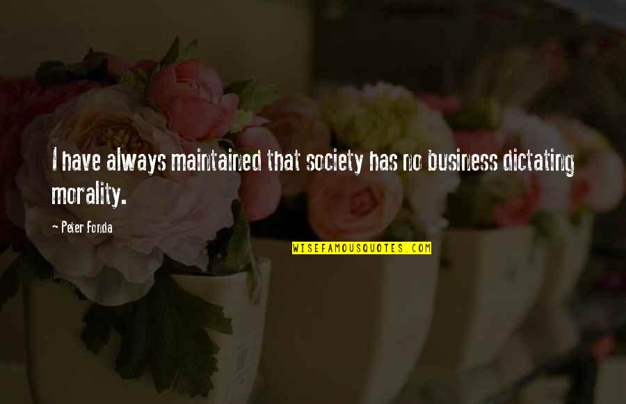 Morality And Society Quotes By Peter Fonda: I have always maintained that society has no