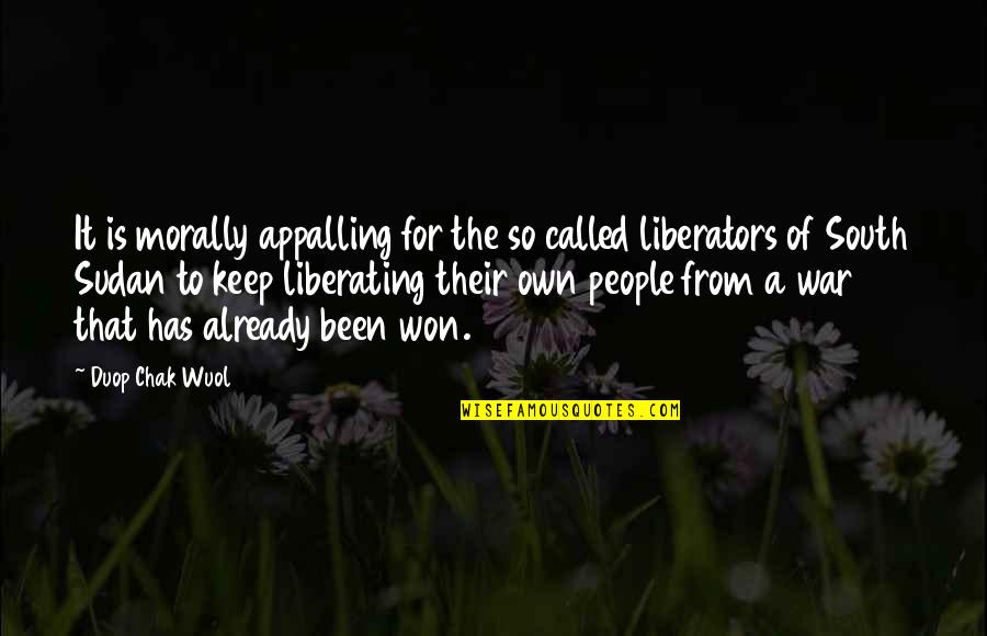 Morality And War Quotes By Duop Chak Wuol: It is morally appalling for the so called