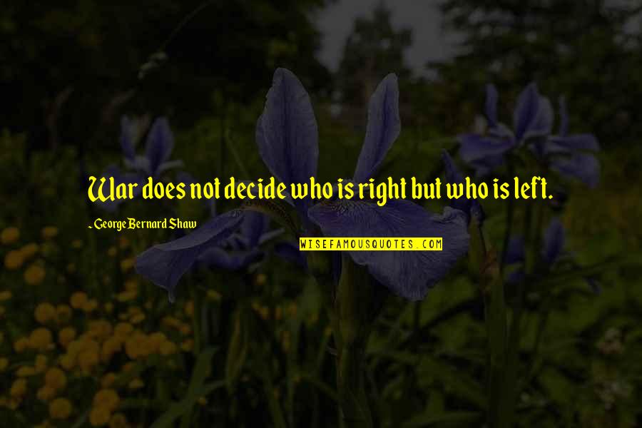 Morality And War Quotes By George Bernard Shaw: War does not decide who is right but