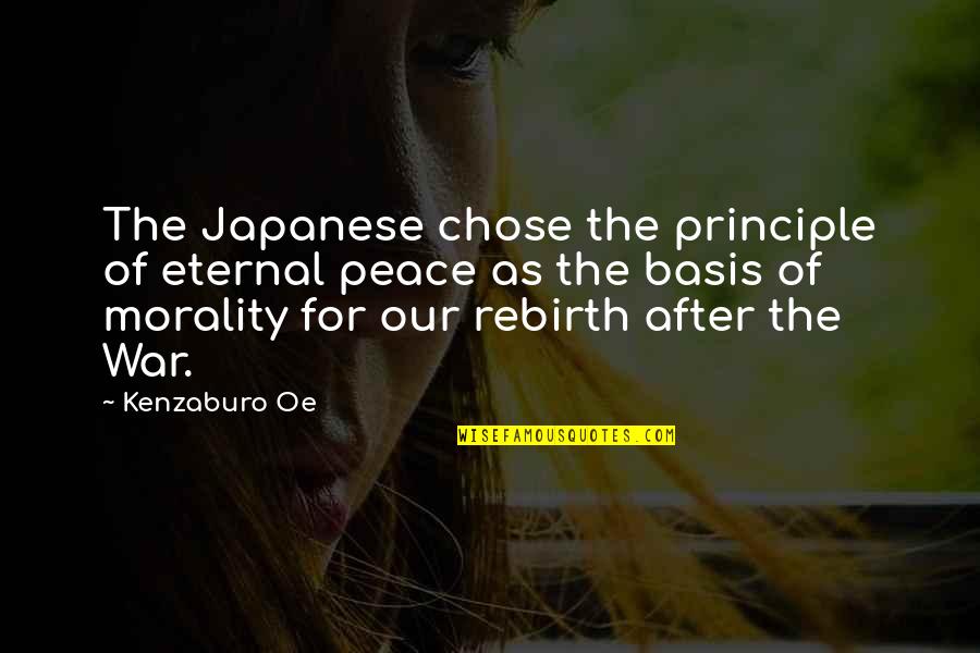 Morality And War Quotes By Kenzaburo Oe: The Japanese chose the principle of eternal peace