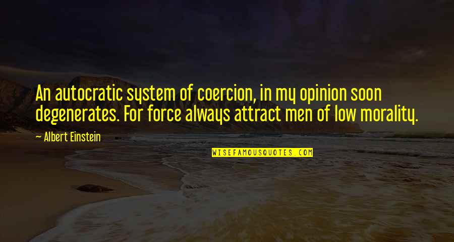 Morality As A System Quotes By Albert Einstein: An autocratic system of coercion, in my opinion Morality As A System Quotes By Albert Einstein: An autocratic system of coercion, in my opinion