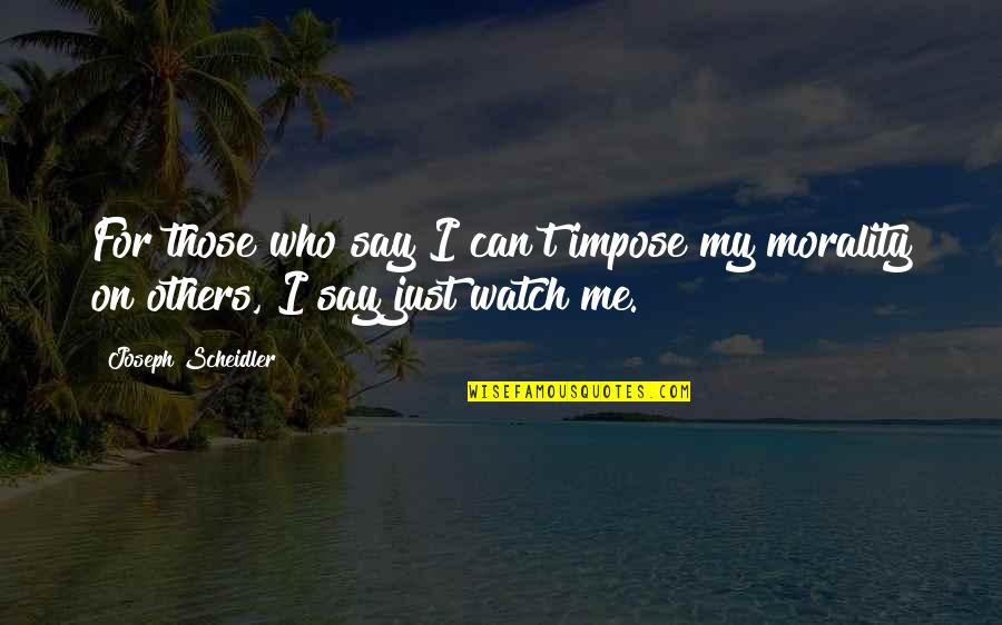 Morality In Politics Quotes By Joseph Scheidler: For those who say I can't impose my Morality In Politics Quotes By Joseph Scheidler: For those who say I can't impose my