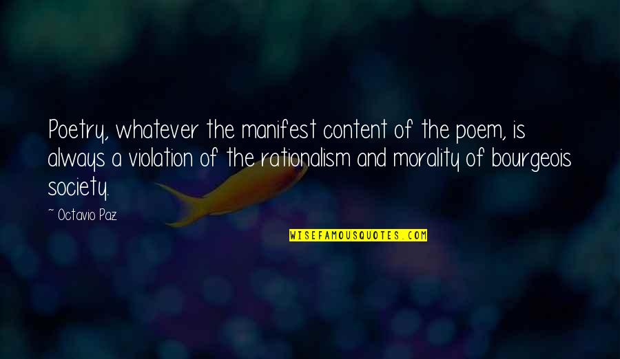 Morality In Society Quotes By Octavio Paz: Poetry, whatever the manifest content of the poem,