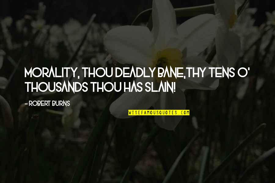 Morality In Society Quotes By Robert Burns: Morality, thou deadly bane,Thy tens o' thousands thou