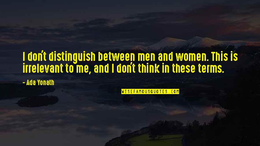 Morality In The Bible Quotes By Ada Yonath: I don't distinguish between men and women. This Morality In The Bible Quotes By Ada Yonath: I don't distinguish between men and women. This