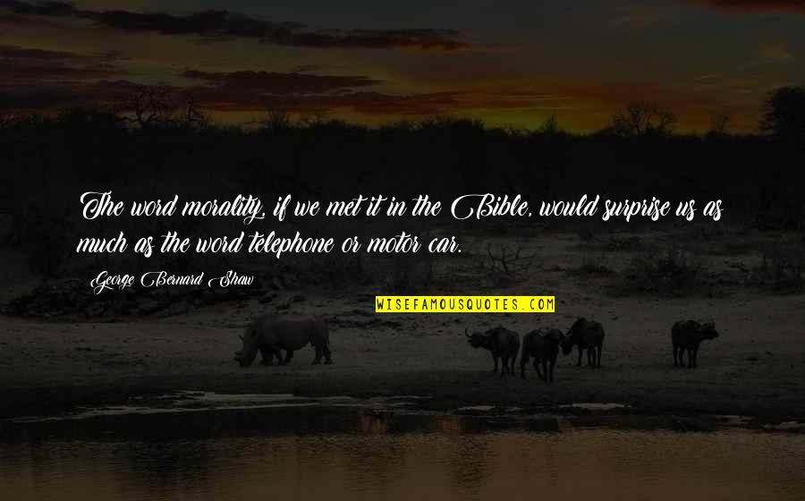 Morality In The Bible Quotes By George Bernard Shaw: The word morality, if we met it in Morality In The Bible Quotes By George Bernard Shaw: The word morality, if we met it in