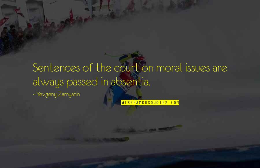 Morality Issues Quotes By Yevgeny Zamyatin: Sentences of the court on moral issues are