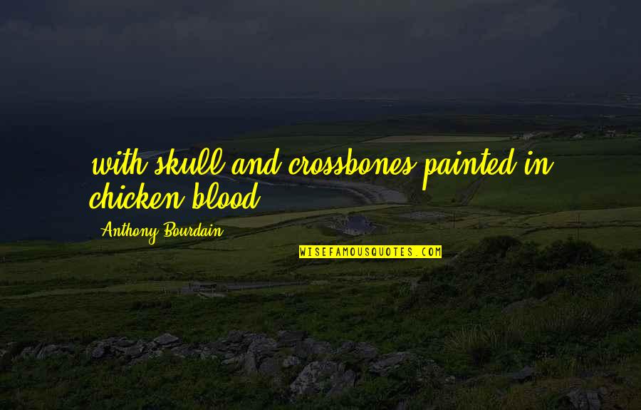 Morality Vs Politeness Quotes By Anthony Bourdain: with skull-and-crossbones painted in chicken blood. Morality Vs Politeness Quotes By Anthony Bourdain: with skull-and-crossbones painted in chicken blood.