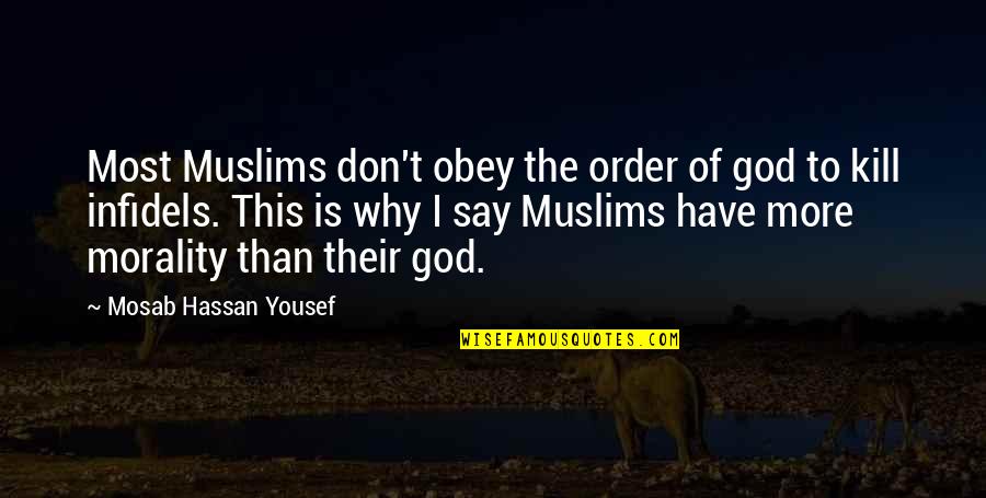 Morality Without God Quotes By Mosab Hassan Yousef: Most Muslims don't obey the order of god