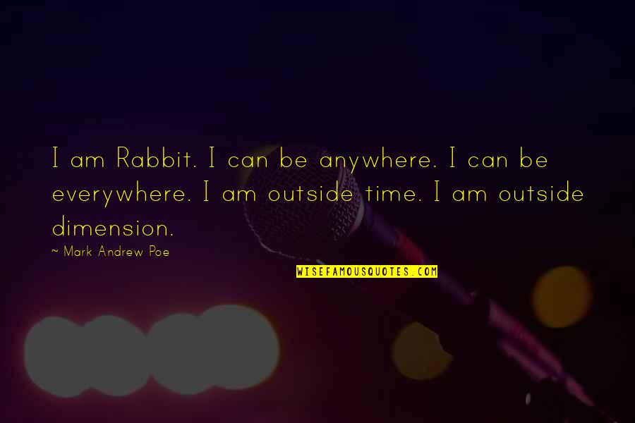 Moralization Quotes By Mark Andrew Poe: I am Rabbit. I can be anywhere. I