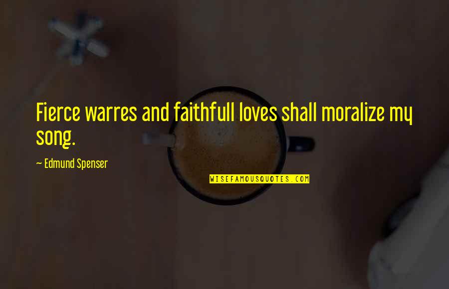 Moralize Quotes By Edmund Spenser: Fierce warres and faithfull loves shall moralize my